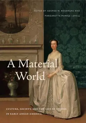 Materiálny svet: Materiálny svet: Kultúra, spoločnosť a život vecí v ranej Anglo-amerike - A Material World: Culture, Society, and the Life of Things in Early Anglo-America