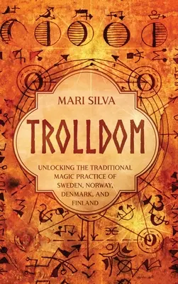 Trolldom: Odhalenie tradičnej magickej praxe Švédska, Nórska, Dánska a Fínska - Trolldom: Unlocking the Traditional Magic Practice of Sweden, Norway, Denmark, and Finland