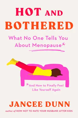 Horúce a znepokojené: Čo vám nikto nepovie o menopauze a ako sa opäť cítiť ako sama sebou - Hot and Bothered: What No One Tells You about Menopause and How to Feel Like Yourself Again