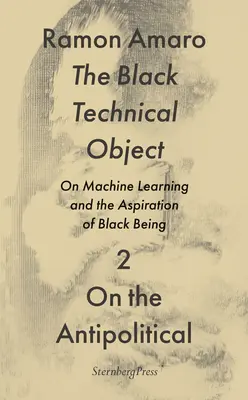 Čierny technický predmet: O strojovom učení a snahe byť čiernym - The Black Technical Object: On Machine Learning and the Aspiration of Black Being