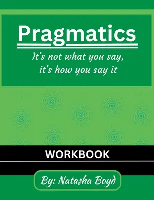 Pragmatická dáma: Nie je dôležité, čo hovoríš, ale ako to hovoríš - The Pragmatics Lady: It's not what you say, it's how you say it