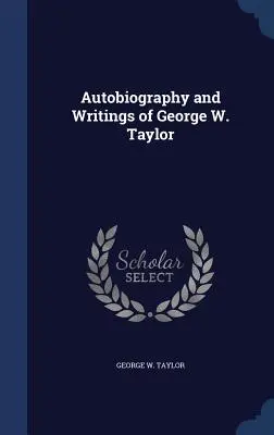 Autobiografia a spisy Georgea W. Taylora - Autobiography and Writings of George W. Taylor
