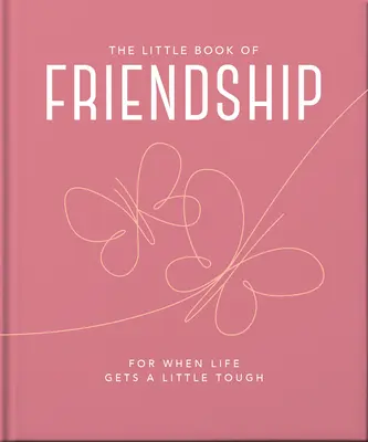 Malá kniha priateľstva: Pre prípad, že život bude trochu ťažší - The Little Book of Friendship: For When Life Gets a Little Tough