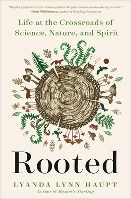 Zakorenené: Život na križovatke vedy, prírody a ducha - Rooted: Life at the Crossroads of Science, Nature, and Spirit