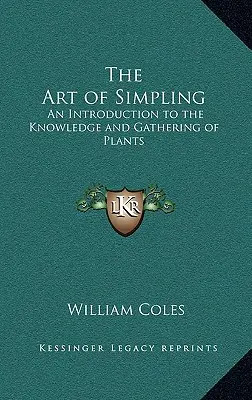 The Art of Simpling: Úvod do poznávania a zberu rastlín - The Art of Simpling: An Introduction to the Knowledge and Gathering of Plants