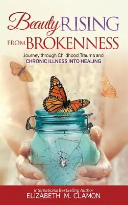 Krása vyrastajúca z rozbitia: Cesta cez traumu z detstva k chronickej chorobe a uzdraveniu - Beauty Rising from Brokenness: Journey Through Childhood Trauma to Chronic Illness Into Healing