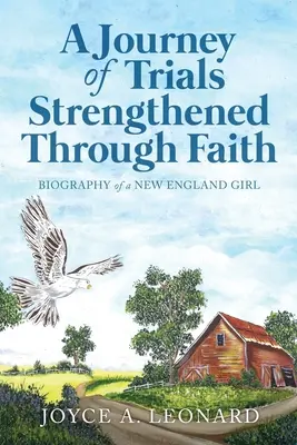 Cesta skúšok prostredníctvom posilnenej viery: Životopis dievčaťa z Nového Anglicka - A Journey Of Trials Through Strengthened Faith: Biography of a New England Girl