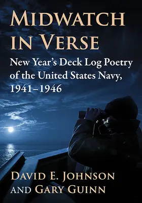 Midwatch vo veršoch: Poézia novoročného palubného denníka námorníctva Spojených štátov amerických, 1941 - 1946 - Midwatch in Verse: New Year's Deck Log Poetry of the United States Navy, 1941-1946