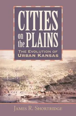 Mestá na planinách: Vývoj mestského Kansasu - Cities on the Plains: The Evolution of Urban Kansas