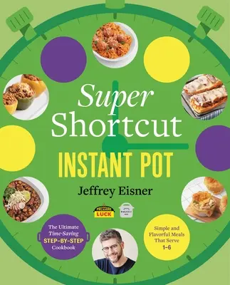 Super Shortcut Instant Pot: The Ultimate Time-Saving Step-by-Step Cookbook (Super skratka pre instantný hrniec: kuchárska kniha, ktorá šetrí čas krok za krokom) - Super Shortcut Instant Pot: The Ultimate Time-Saving Step-By-Step Cookbook