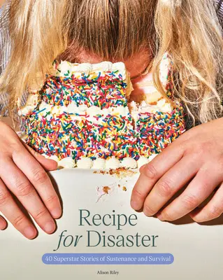 Recept na katastrofu: 40 superhviezdnych príbehov o prežití a záchrane - Recipe for Disaster: 40 Superstar Stories of Sustenance and Survival