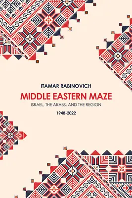 Blízkovýchodné bludisko: Izrael, Arabi a región 1948-2022 - Middle Eastern Maze: Israel, the Arabs, and the Region 1948-2022