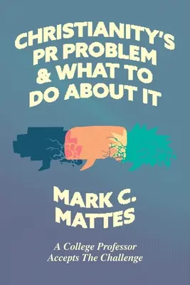 Problém PR kresťanstva a čo s tým: Vysokoškolský profesor prijíma výzvu - Christianity's PR Problem and What to Do About It: A College Professor Accepts the Challenge