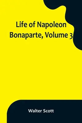 Život Napoleona Bonaparta, zväzok 3 - Life of Napoleon Bonaparte, Volume 3
