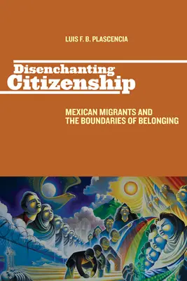 Odčarovanie občianstva: Mexickí migranti a hranice príslušnosti - Disenchanting Citizenship: Mexican Migrants and the Boundaries of Belonging