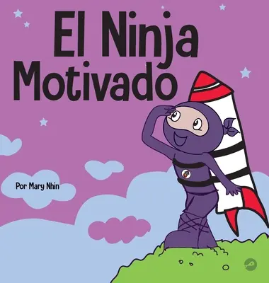 Motivovaný nindža: Kniha o motivácii pre deti v oblasti sociálneho a emocionálneho učenia - El Ninja Motivado: Un libro de aprendizaje social y emocional para nios sobre la motivacin