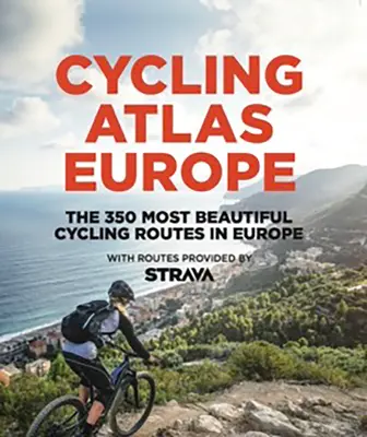 Cyklistický atlas Európy: Cyklistický atlas Európy: 350 najkrajších cyklistických výletov v Európe - Cycling Atlas Europe: The 350 Most Beautiful Cycling Trips in Europe