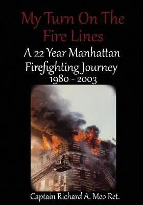 Môj ťah na ohnivých líniách: Dvadsaťdvaročná cesta manhattanského hasiča - My Turn on the Fire Lines: A 22 Year Manhattan Firefighting Journey