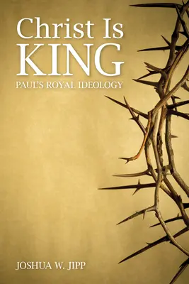 Kristus je kráľ: Pavlova kráľovská ideológia - Christ Is King: Paul's Royal Ideology