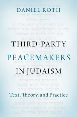 Tretí mierotvorcovia v judaizme: Júdaizmus v troch krajinách: text, teória a prax - Third-Party Peacemakers in Judaism: Text, Theory, and Practice