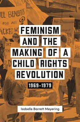 Feminizmus a vytváranie revolúcie v oblasti práv detí: 1969-1979 - Feminism and the Making of a Child Rights Revolution: 1969-1979