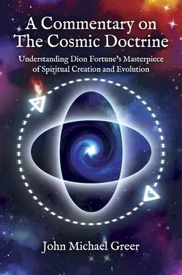 Komentár k „Kozmickému učeniu“: Pochopenie majstrovského diela Diona Fortunea o duchovnom stvorení a evolúcii - A Commentary on 'The Cosmic Doctrine': Understanding Dion Fortune's Masterpiece of Spiritual Creation and Evolution