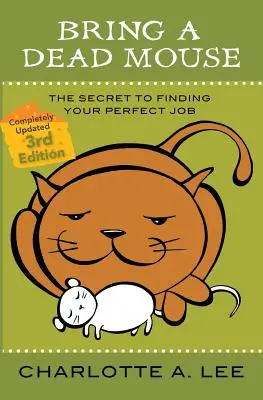 Prineste mŕtvu myš, 3. vydanie: Tajomstvo, ako nájsť perfektnú prácu. - Bring a Dead Mouse, 3rd Edition: The Secret to Finding Your Perfect Job