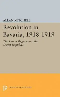 Revolúcia v Bavorsku, 1918-1919: Eisnerov režim a sovietska republika - Revolution in Bavaria, 1918-1919: The Eisner Regime and the Soviet Republic