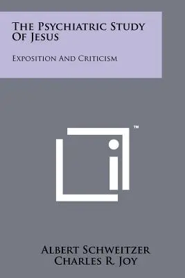 Psychiatrické štúdium Ježiša: Vydanie a kritika Ježiša Krista: výklad a kritika - The Psychiatric Study Of Jesus: Exposition And Criticism