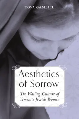 Estetika smútku: Kultúra nárekov jemenských židovských žien - Aesthetics of Sorrow: The Wailing Culture of Yemenite Jewish Women