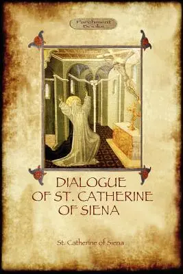Dialóg svätej Kataríny Sienskej - s opisom jej smrti od sera Barduccia di Piera Canigianiho - The Dialogue of St Catherine of Siena - with an account of her death by Ser Barduccio di Piero Canigiani