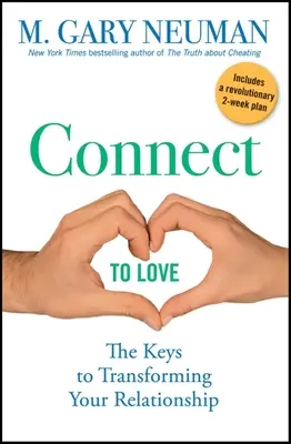 Pripojte sa k láske: Kľúče k premene vášho vzťahu - Connect to Love: The Keys to Transforming Your Relationship