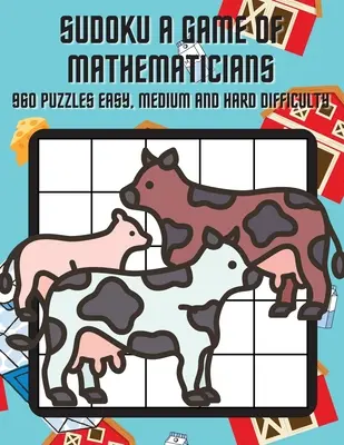 Sudoku A Game of Mathematicians 960 hádaniek ľahká, normálna a ťažká obtiažnosť - Sudoku A Game of Mathematicians 960 Puzzles Easy, Normal and Hard Difficulty