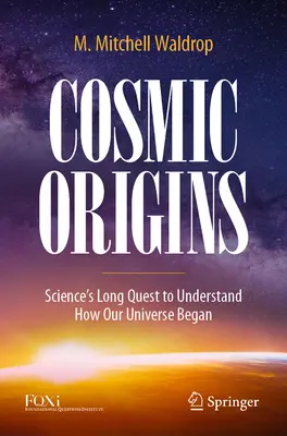 Kozmický pôvod: Dlhé hľadanie vedy, aby pochopila, ako vznikol náš vesmír - Cosmic Origins: Science's Long Quest to Understand How Our Universe Began