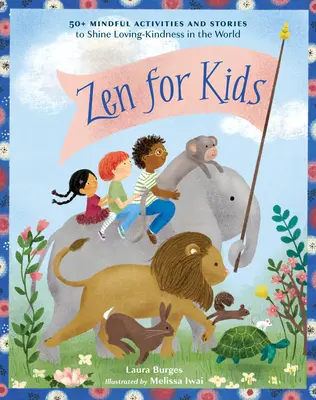 Zen pre deti: 50+ vedomých aktivít a príbehov, ktoré vyžarujú láskavosť vo svete - Zen for Kids: 50+ Mindful Activities and Stories to Shine Loving-Kindness in the World