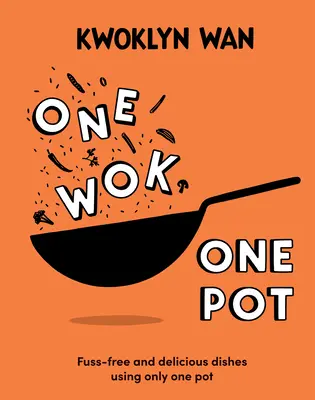 Jeden wok, jeden hrniec: Bezstarostné a chutné jedlá s použitím len jedného hrnca - One Wok, One Pot: Fuss-Free and Delicious Dishes Using Only One Pot