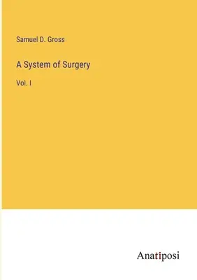 Systém chirurgie: I. diel - A System of Surgery: Vol. I