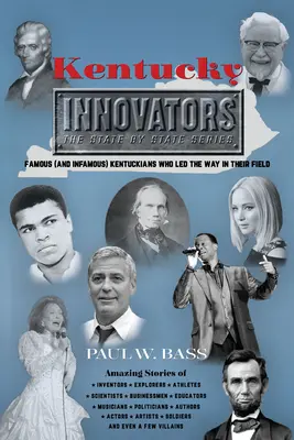 Inovátori z Kentucky: Slávni (a neslávne známi) kentuckí inovátori, ktorí sa stali lídrami vo svojom odbore - Kentucky Innovators: Famous (and Infamous) Kentuckians Who Led the Way in Their Field