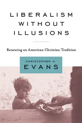 Liberalizmus bez ilúzií: Obnova americkej kresťanskej tradície - Liberalism Without Illusions: Renewing an American Christian Tradition