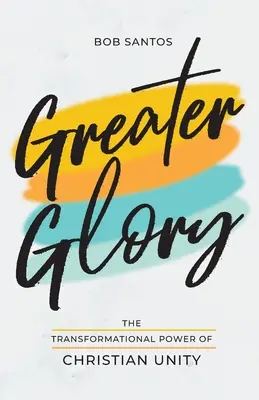 Väčšia sláva: Sláva: Premenná sila kresťanskej jednoty (The Transformational Power of Christian Unity) - Greater Glory: The Transformational Power of Christian Unity