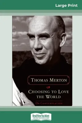 Rozhodnúť sa milovať svet: O kontemplácii (16pt Large Print Edition) - Choosing to Love the World: On Contemplation (16pt Large Print Edition)