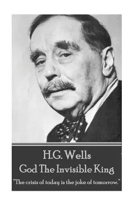 H.G. Wells - Boh neviditeľný kráľ: Kríza dneška je žartom zajtrajška.