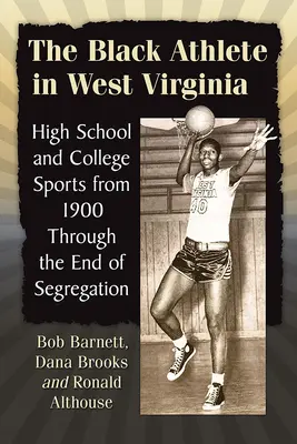 Čierny športovec v Západnej Virgínii: Stredoškolský a vysokoškolský šport od roku 1900 do konca segregácie - The Black Athlete in West Virginia: High School and College Sports from 1900 Through the End of Segregation