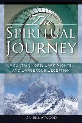 Duchovná cesta: Duchovná cesta: Vrcholy hôr, temné noci a nebezpečné podvody - The Spiritual Journey: Mountain Tops, Dark Nights, and Dangerous Deceptions