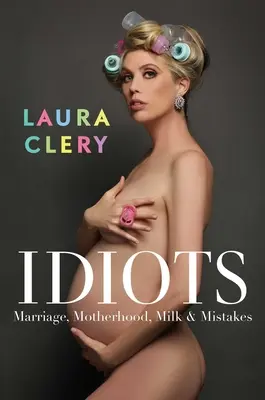 Idiots: Manželstvo, materstvo, mlieko a chyby - Idiots: Marriage, Motherhood, Milk & Mistakes