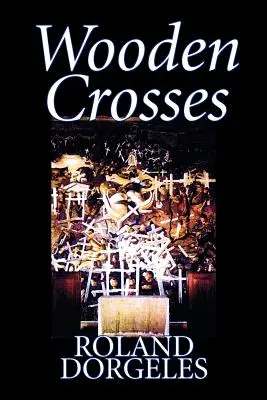 Drevené kríže by Roland Dorgels, Beletria, Historické, Literárne, Vojnové a vojenské - Wooden Crosses by Roland Dorgels, Fiction, Historical, Literary, War & Military