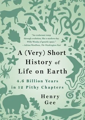(Veľmi) krátke dejiny života na Zemi: 4,6 miliardy rokov v 12 výstižných kapitolách - A (Very) Short History of Life on Earth: 4.6 Billion Years in 12 Pithy Chapters