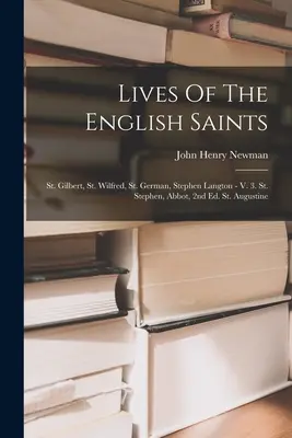 Životy anglických svätých: Gilbert, Wilfred, German, Stephen Langton - V. 3. Svätý Štefan, opát, 2. vyd. Augustín - Lives Of The English Saints: St. Gilbert, St. Wilfred, St. German, Stephen Langton - V. 3. St. Stephen, Abbot, 2nd Ed. St. Augustine