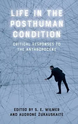 Život v posthumánnom stave: Kritické reakcie na antropocén - Life in the Posthuman Condition: Critical Responses to the Anthropocene