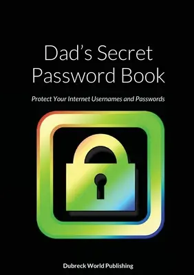 Tátova kniha tajných hesiel: Chráňte svoje internetové používateľské mená a heslá - Dad's Secret Password Book: Protect Your Internet Usernames and Passwords